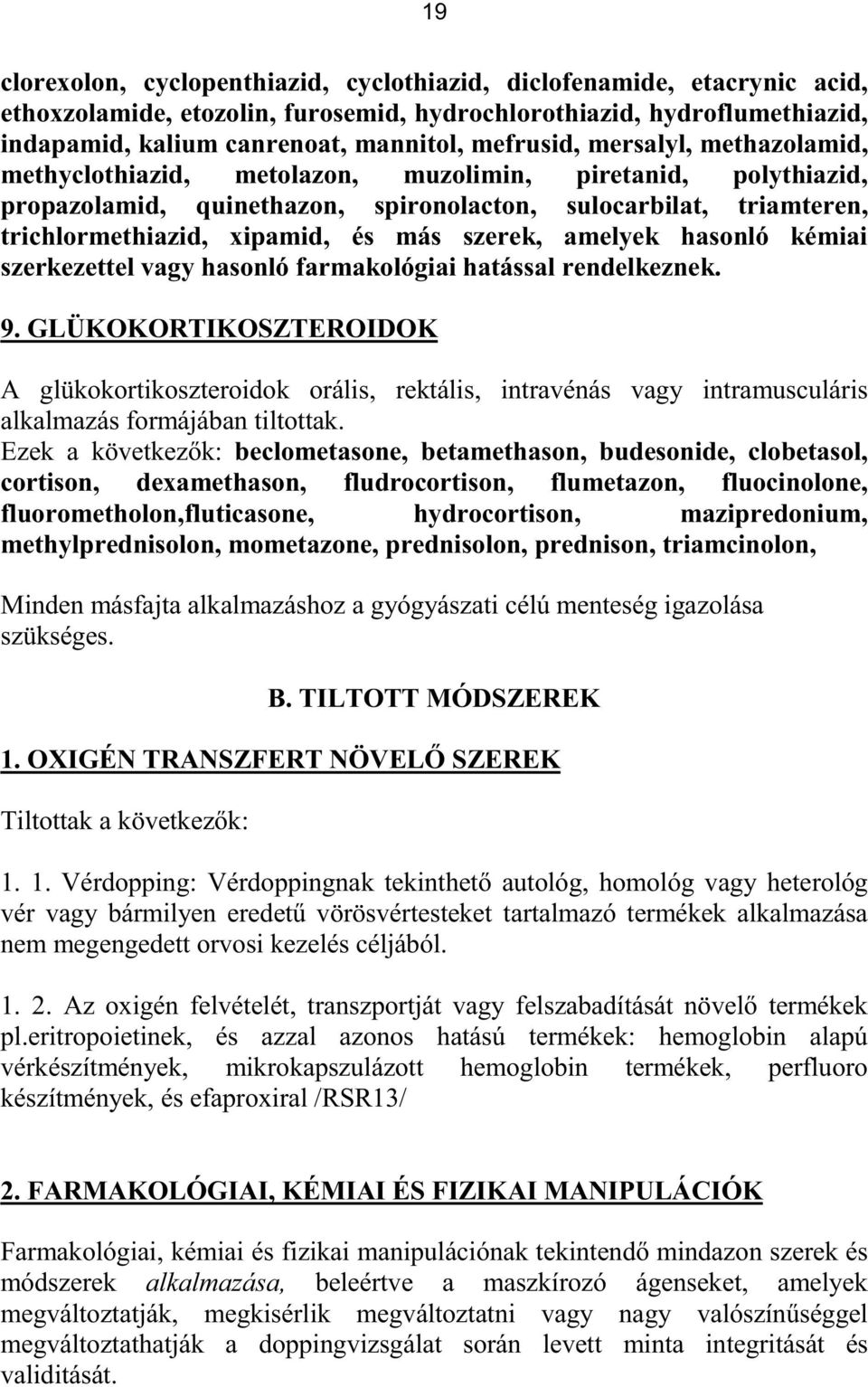 szerek, amelyek hasonló kémiai szerkezettel vagy hasonló farmakológiai hatással rendelkeznek. 9.