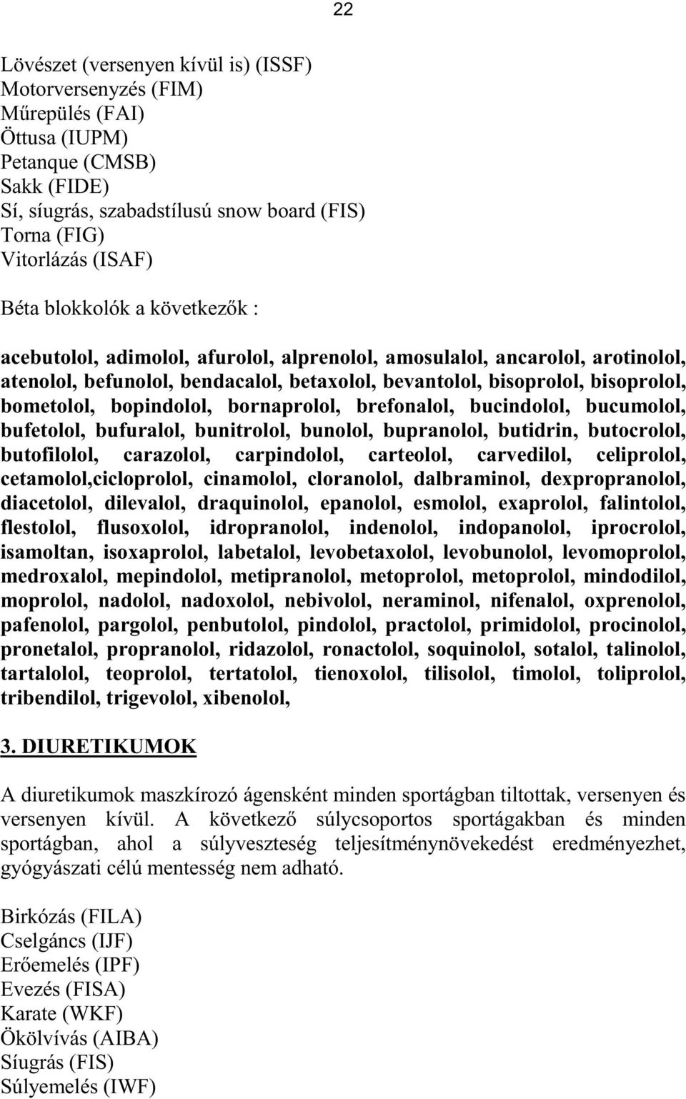 bopindolol, bornaprolol, brefonalol, bucindolol, bucumolol, bufetolol, bufuralol, bunitrolol, bunolol, bupranolol, butidrin, butocrolol, butofilolol, carazolol, carpindolol, carteolol, carvedilol,