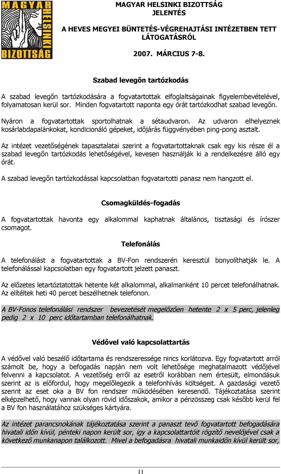 Az udvaron elhelyeznek kosárlabdapalánkokat, kondicionáló gépeket, időjárás függvényében ping-pong asztalt.