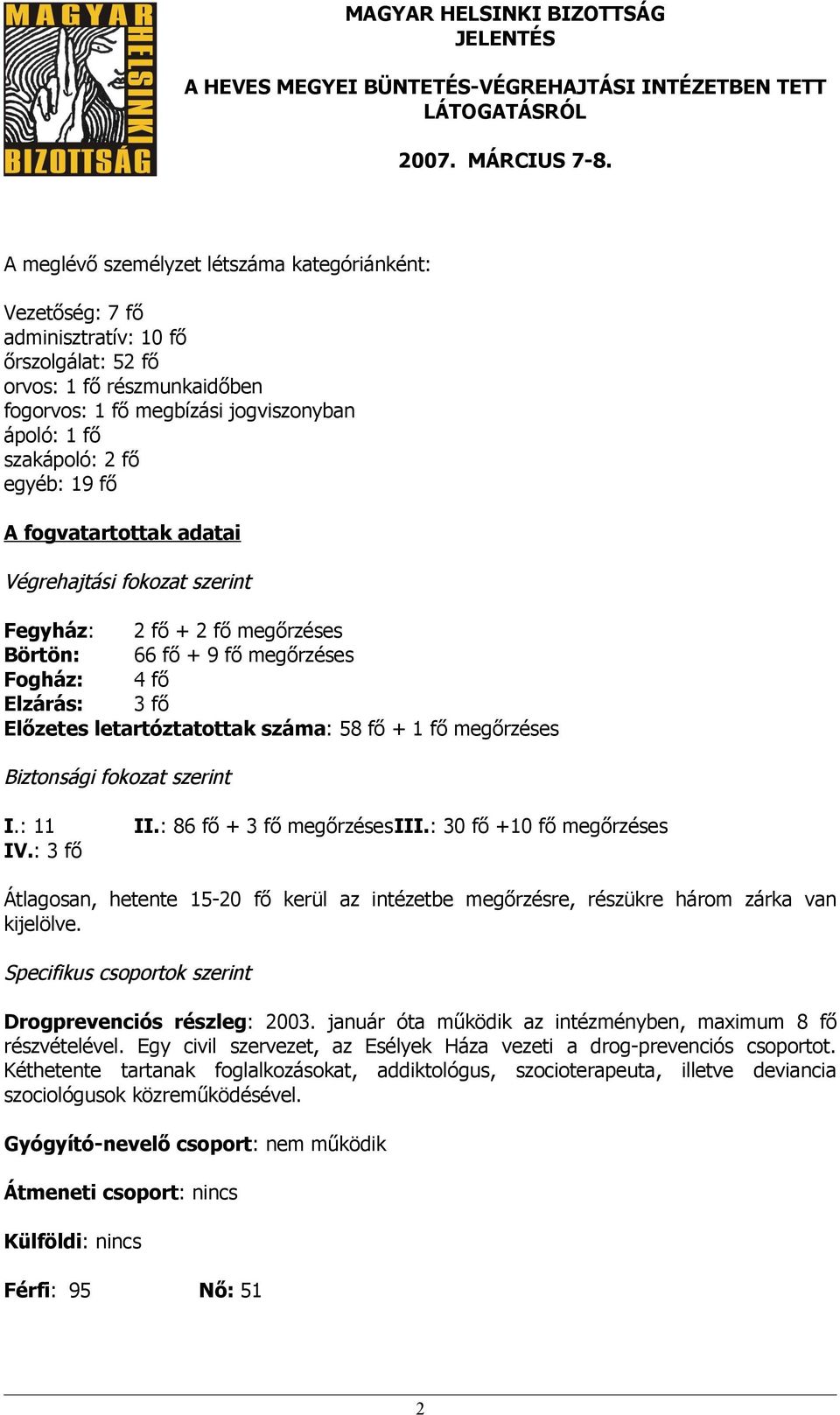 fő megőrzéses Biztonsági fokozat szerint I.: 11 IV.: 3 fő II.: 86 fő + 3 fő megőrzésesiii.