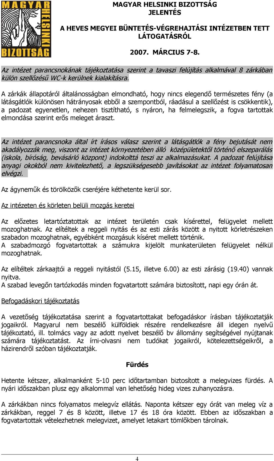 egyenetlen, nehezen tisztítható, s nyáron, ha felmelegszik, a fogva tartottak elmondása szerint erős meleget áraszt.