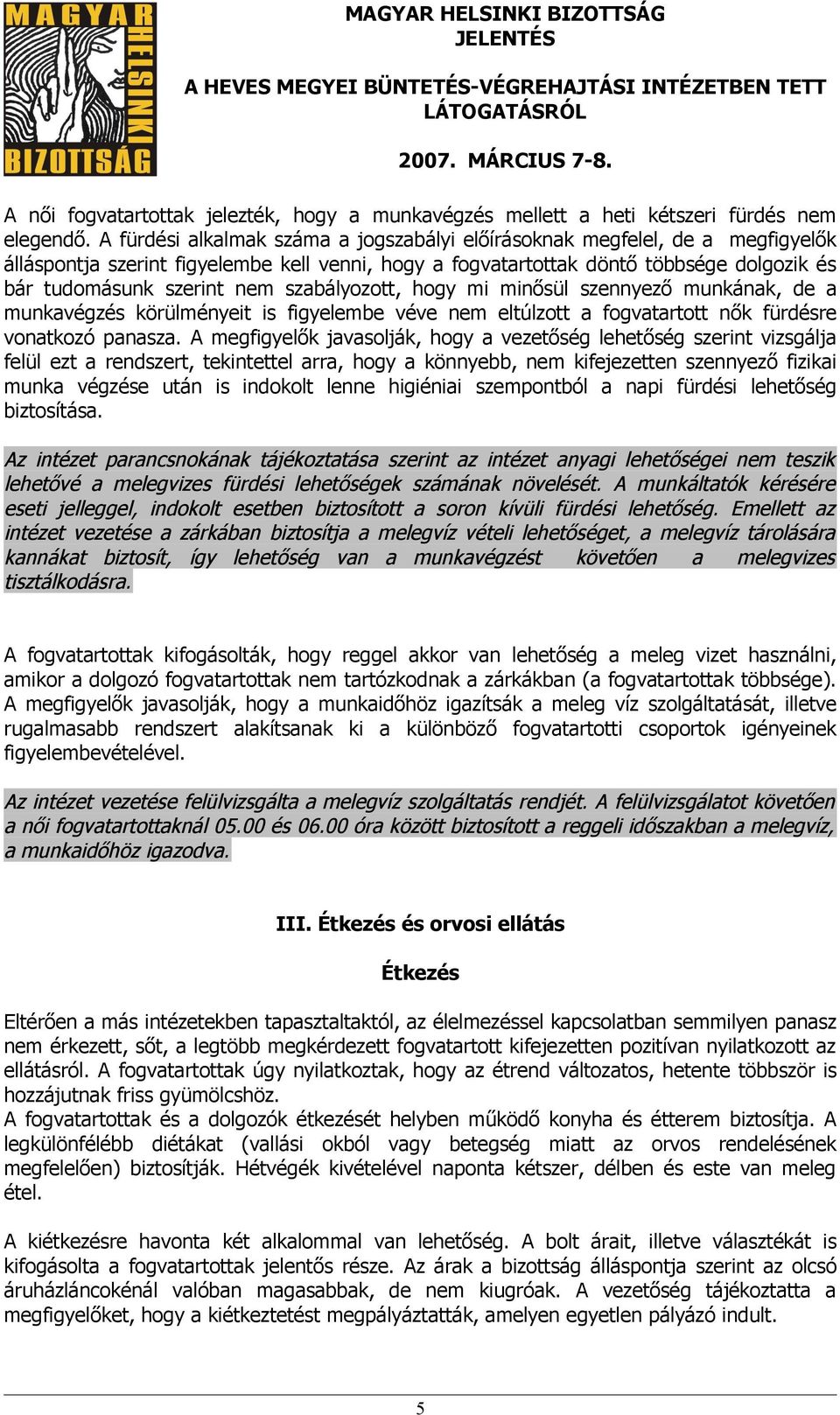 szabályozott, hogy mi minősül szennyező munkának, de a munkavégzés körülményeit is figyelembe véve nem eltúlzott a fogvatartott nők fürdésre vonatkozó panasza.