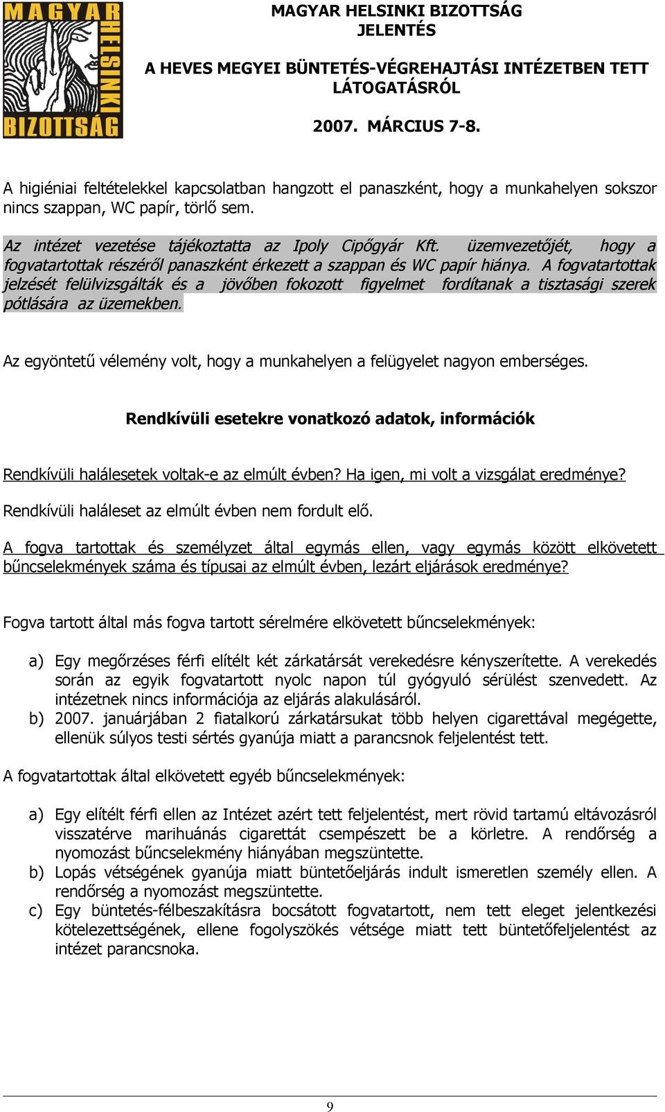 A fogvatartottak jelzését felülvizsgálták és a jövőben fokozott figyelmet fordítanak a tisztasági szerek pótlására az üzemekben.