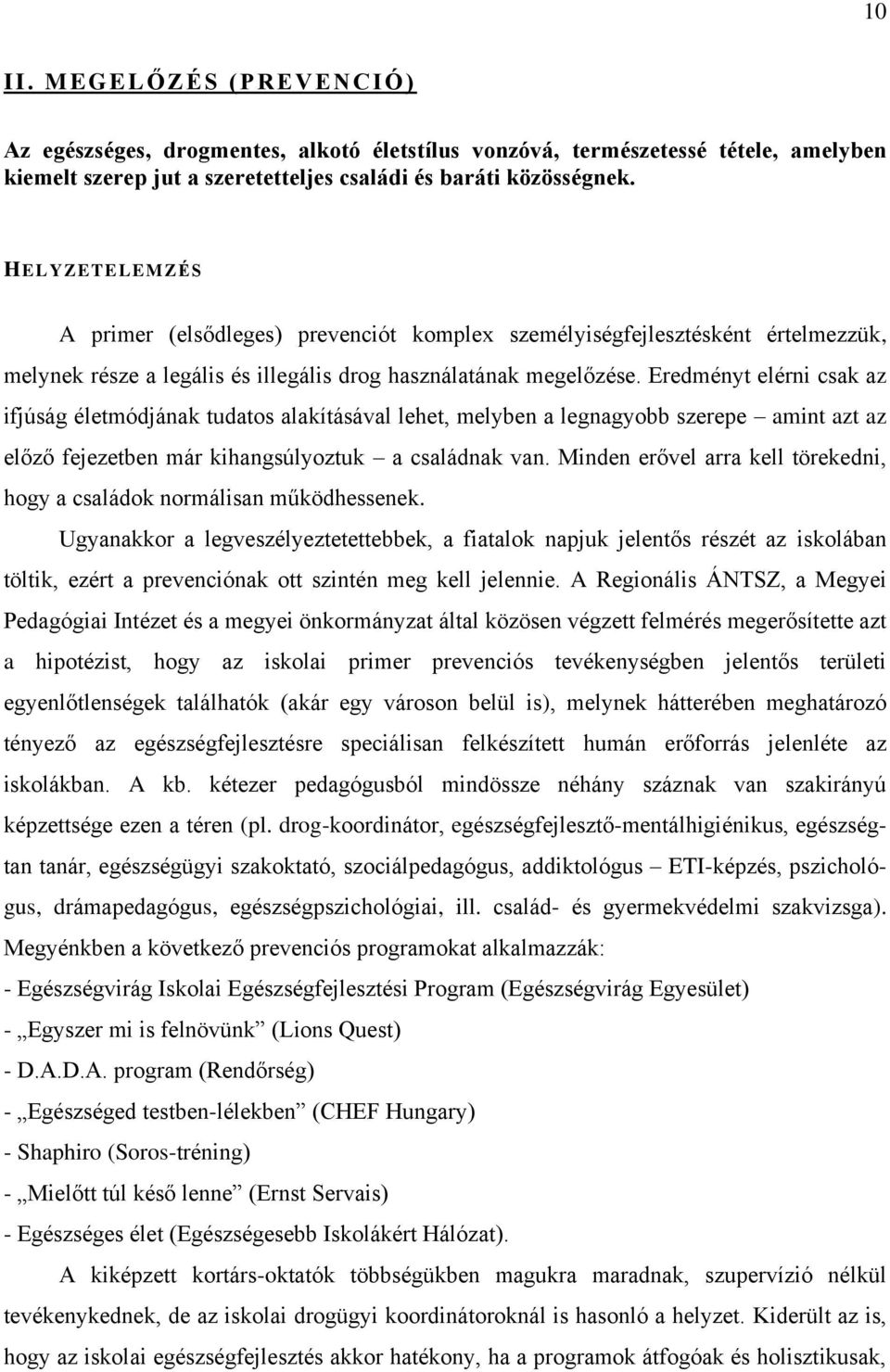 Eredményt elérni csak az ifjúság életmódjának tudatos alakításával lehet, melyben a legnagyobb szerepe amint azt az előző fejezetben már kihangsúlyoztuk a családnak van.