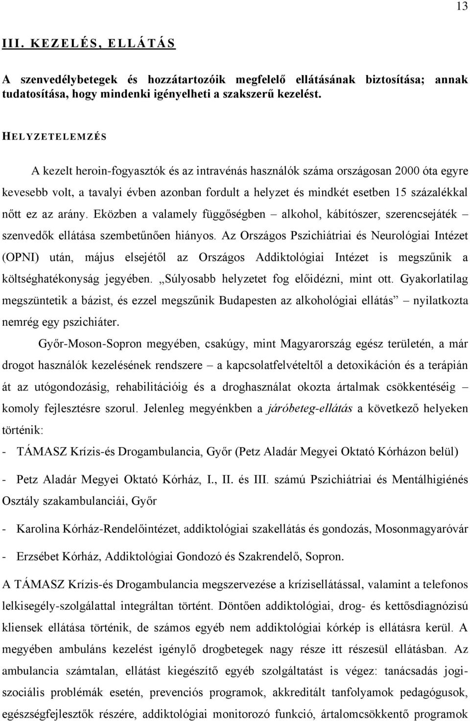 az arány. Eközben a valamely függőségben alkohol, kábítószer, szerencsejáték szenvedők ellátása szembetűnően hiányos.