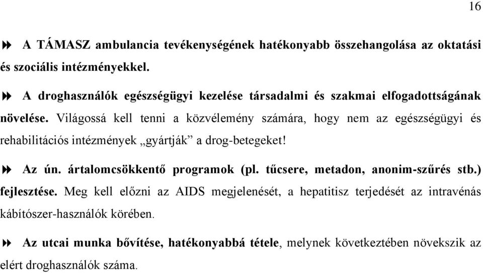 Világossá kell tenni a közvélemény számára, hogy nem az egészségügyi és rehabilitációs intézmények gyártják a drog-betegeket! Az ún.