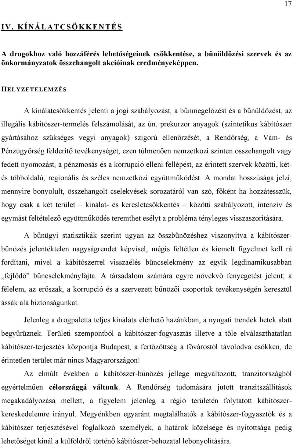 prekurzor anyagok (szintetikus kábítószer gyártásához szükséges vegyi anyagok) szigorú ellenőrzését, a Rendőrség, a Vám- és Pénzügyőrség felderítő tevékenységét, ezen túlmenően nemzetközi szinten