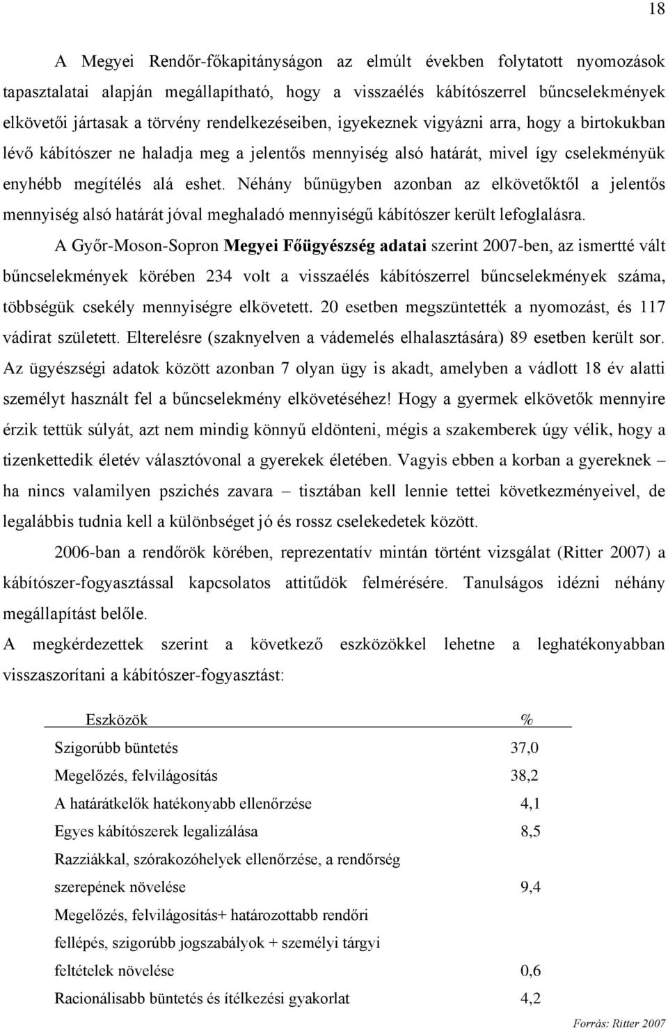 Néhány bűnügyben azonban az elkövetőktől a jelentős mennyiség alsó határát jóval meghaladó mennyiségű kábítószer került lefoglalásra.