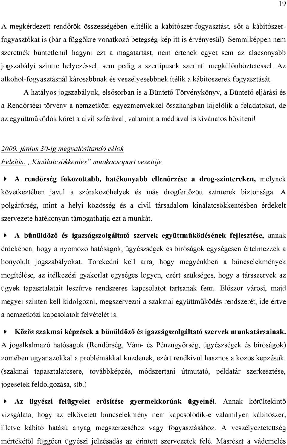 Az alkohol-fogyasztásnál károsabbnak és veszélyesebbnek ítélik a kábítószerek fogyasztását.