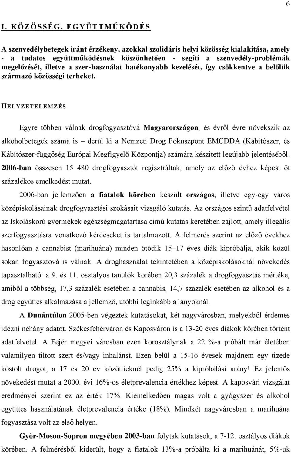 HELYZETELEMZÉS Egyre többen válnak drogfogyasztóvá Magyarországon, és évről évre növekszik az alkoholbetegek száma is derül ki a Nemzeti Drog Fókuszpont EMCDDA (Kábítószer, és Kábítószer-függőség