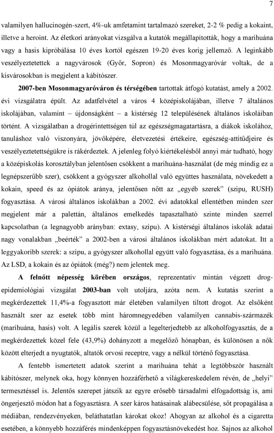 A leginkább veszélyeztetettek a nagyvárosok (Győr, Sopron) és Mosonmagyaróvár voltak, de a kisvárosokban is megjelent a kábítószer.