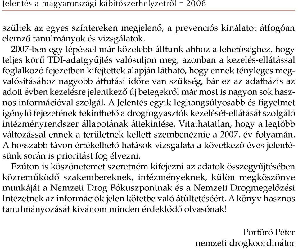 ennek tényleges megvalósításához nagyobb átfutási időre van szükség, bár ez az adatbázis az adott évben kezelésre jelentkező új betegekről már most is nagyon sok hasznos információval szolgál.