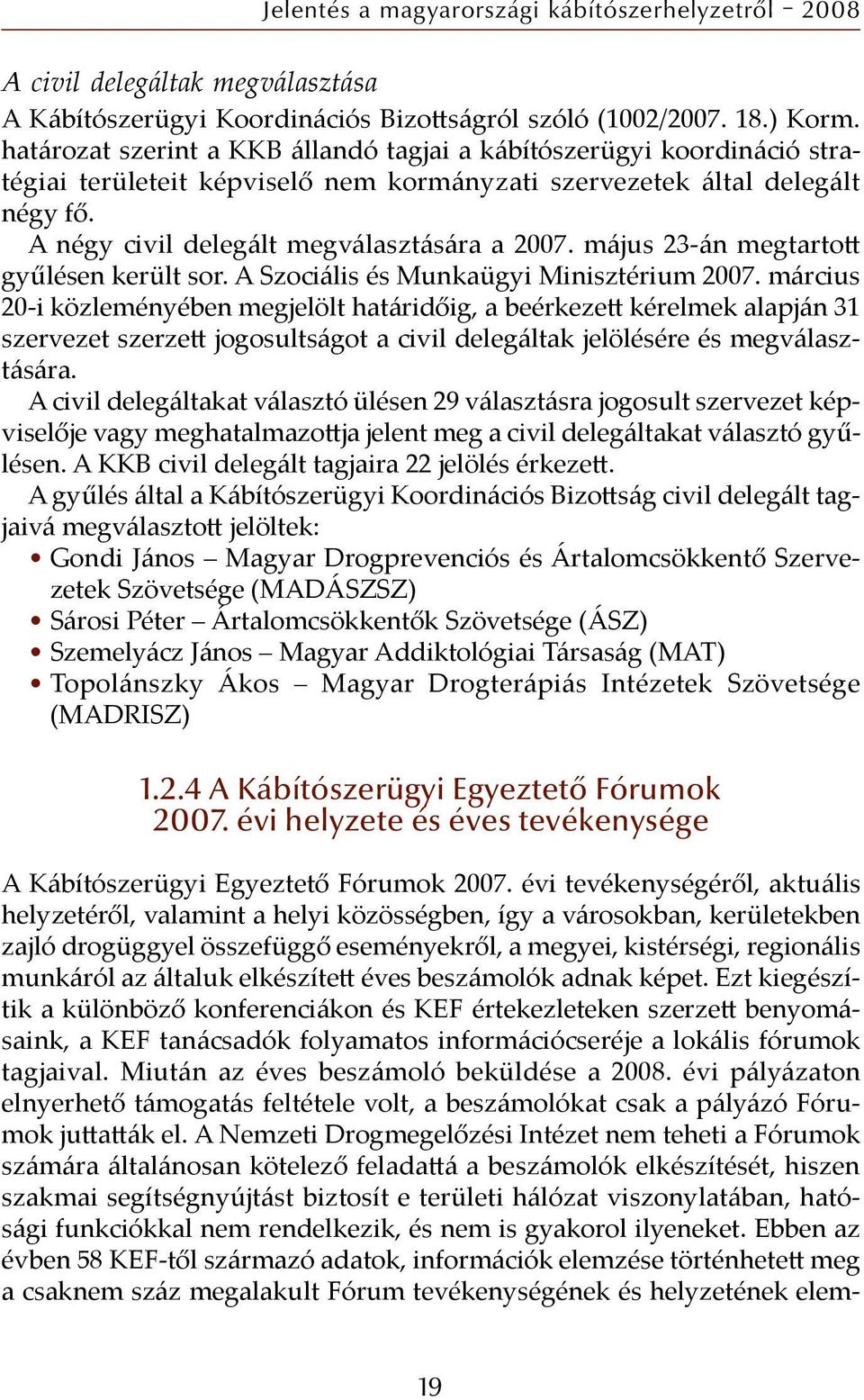 május 23-án megtartott gyűlésen került sor. A Szociális és Munkaügyi Minisztérium 2007.