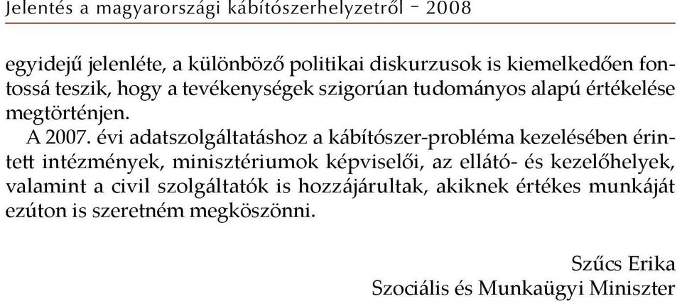 évi adatszolgáltatáshoz a kábítószer-probléma kezelésében érintett intézmények, minisztériumok képviselői, az