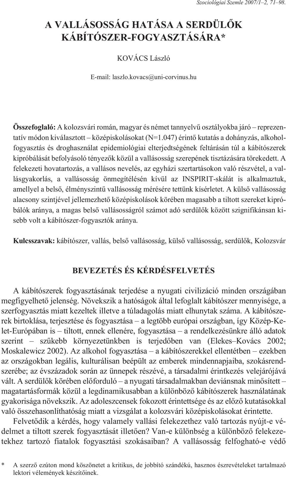 047) érintõ kutatás a dohányzás, alkoholfogyasztás és droghasználat epidemiológiai elterjedtségének feltárásán túl a kábítószerek kipróbálását befolyásoló tényezõk közül a vallásosság szerepének