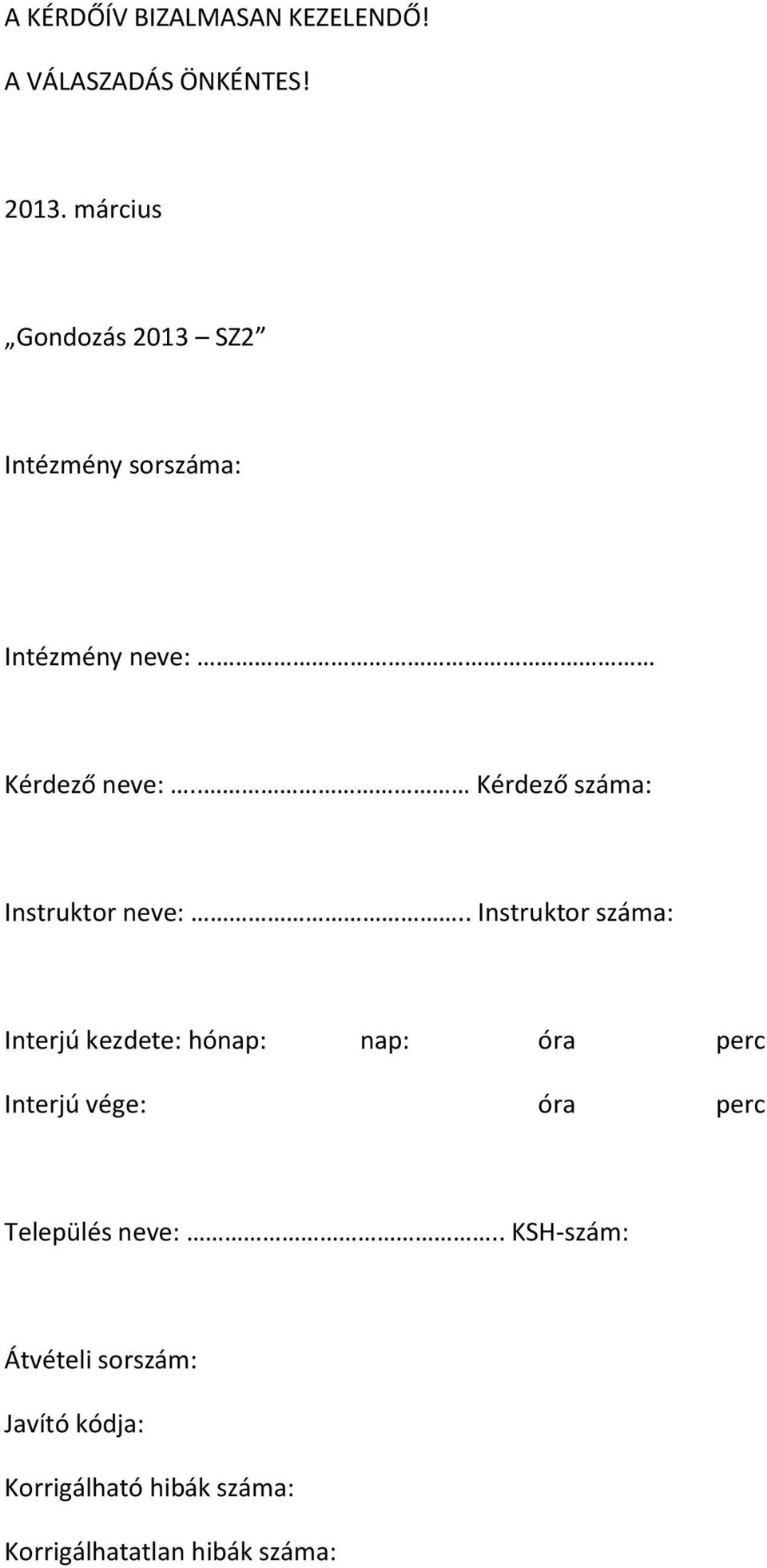 . Kérdező száma: Instruktor neve:.