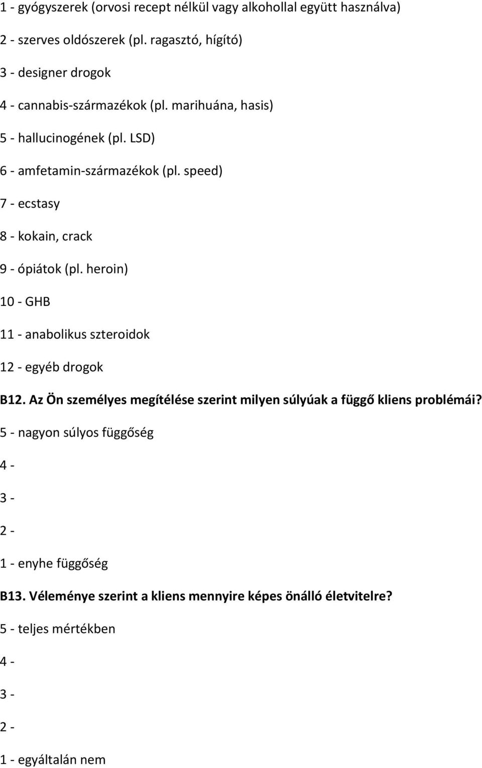 speed) 7 - ecstasy 8 - kokain, crack 9 - ópiátok (pl. heroin) 10 - GHB 11 - anabolikus szteroidok 12 - egyéb drogok B12.