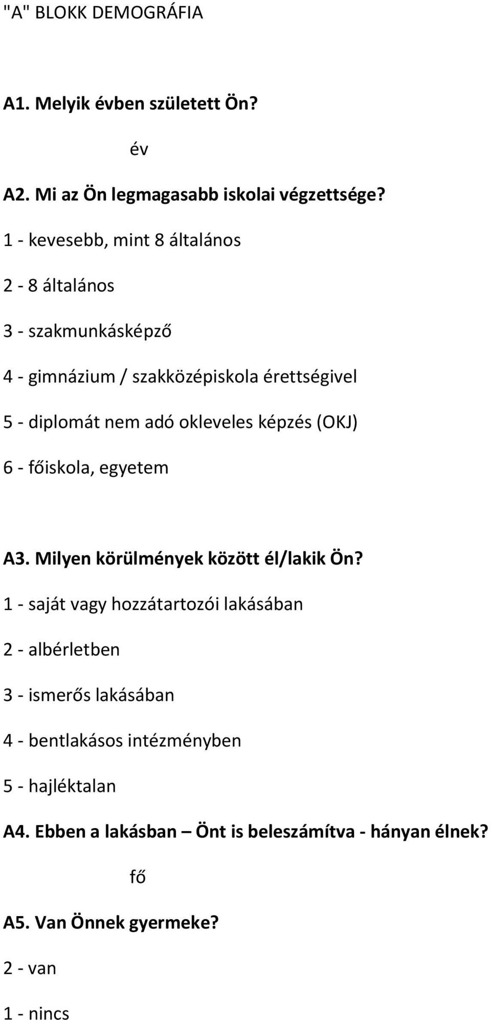 okleveles képzés (OKJ) 6 - főiskola, egyetem A3. Milyen körülmények között él/lakik Ön?