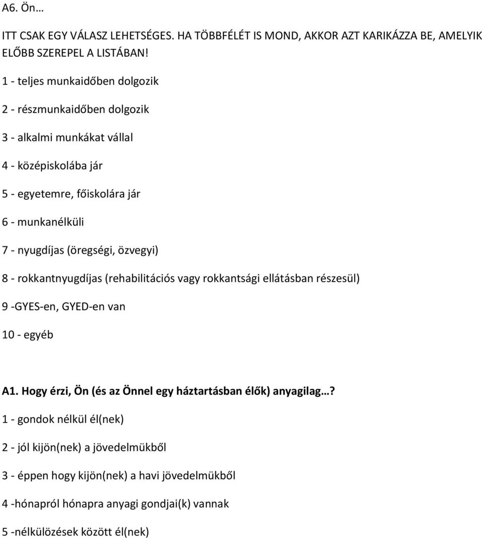 nyugdíjas (öregségi, özvegyi) 8 - rokkantnyugdíjas (rehabilitációs vagy rokkantsági ellátásban részesül) 9 -GYES-en, GYED-en van 10 - egyéb A1.