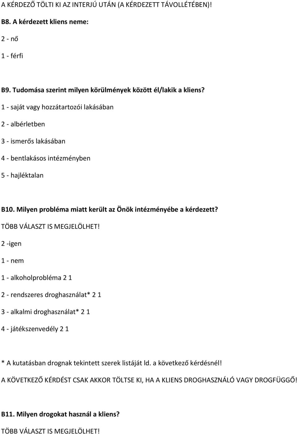 Milyen probléma miatt került az Önök intézményébe a kérdezett? TÖBB VÁLASZT IS MEGJELÖLHET!