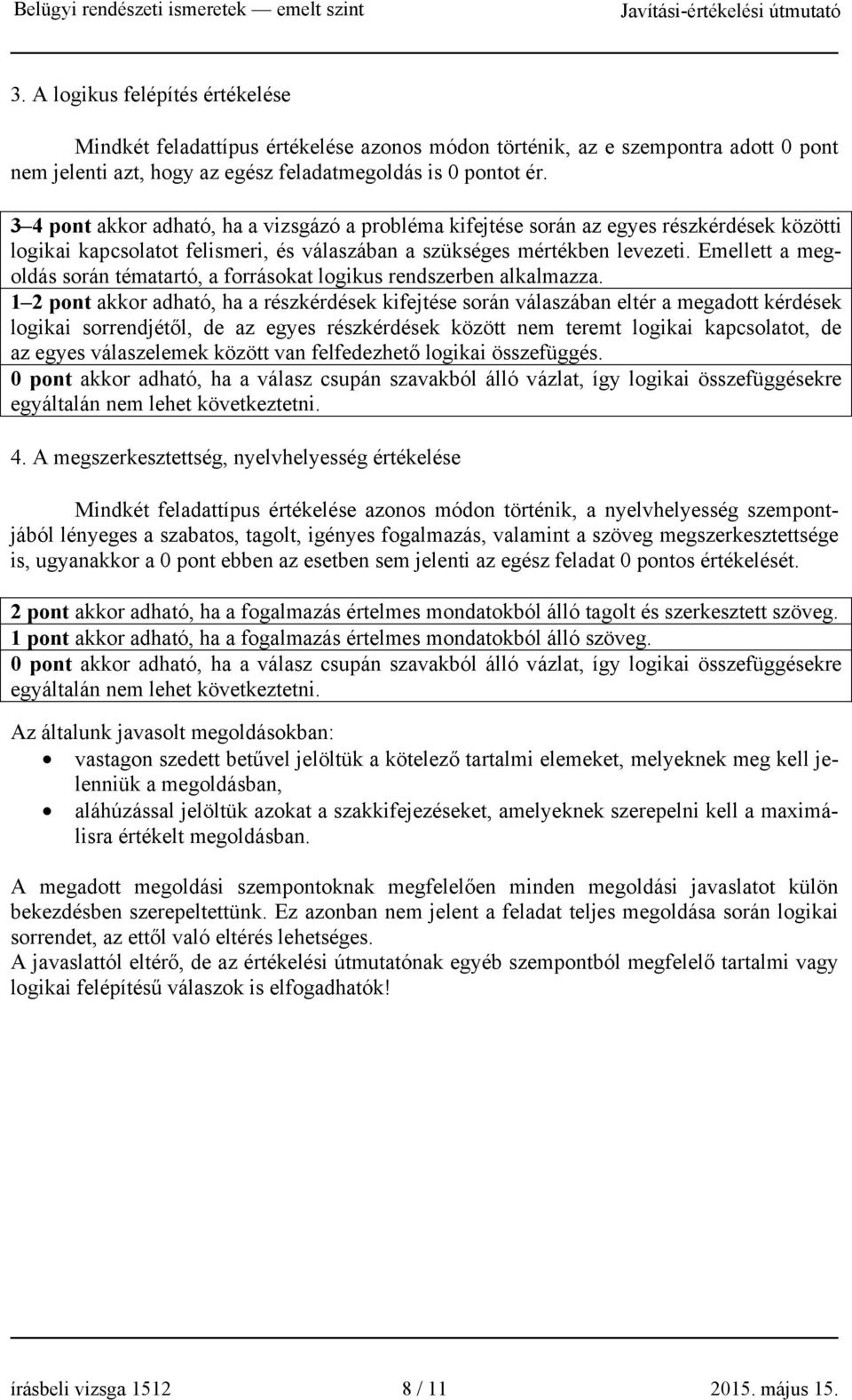 Emellett a megoldás során tématartó, a forrásokat logikus rendszerben alkalmazza.