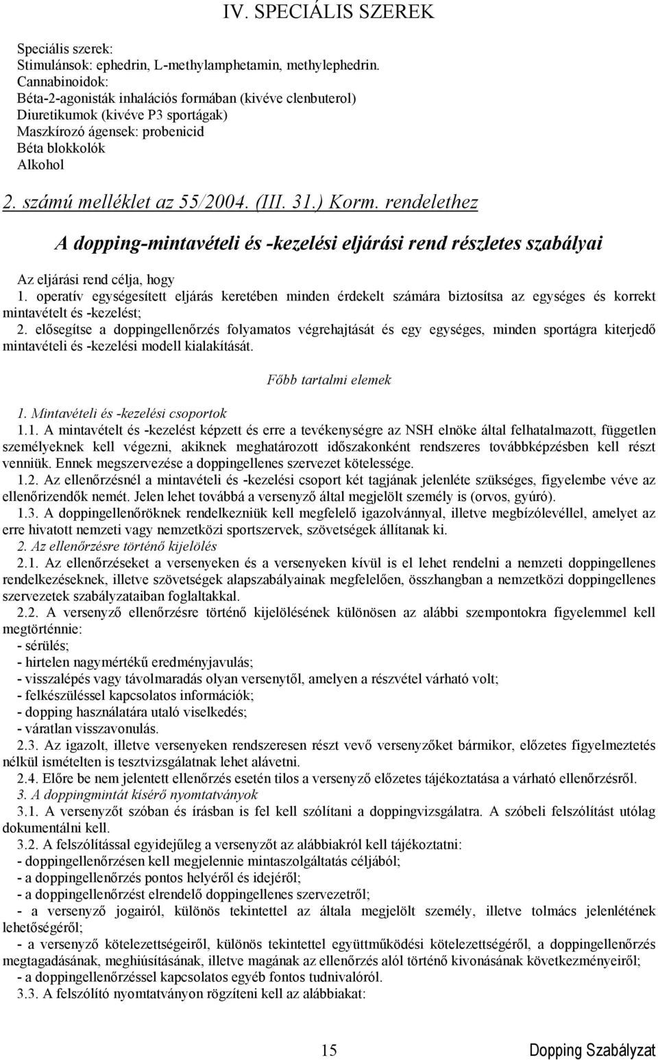 31.) Korm. rendelethez A dopping-mintavételi és -kezelési eljárási rend részletes szabályai Az eljárási rend célja, hogy 1.