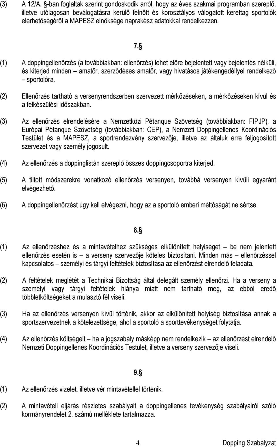 MAPESZ elnöksége naprakész adatokkal rendelkezzen. 7.