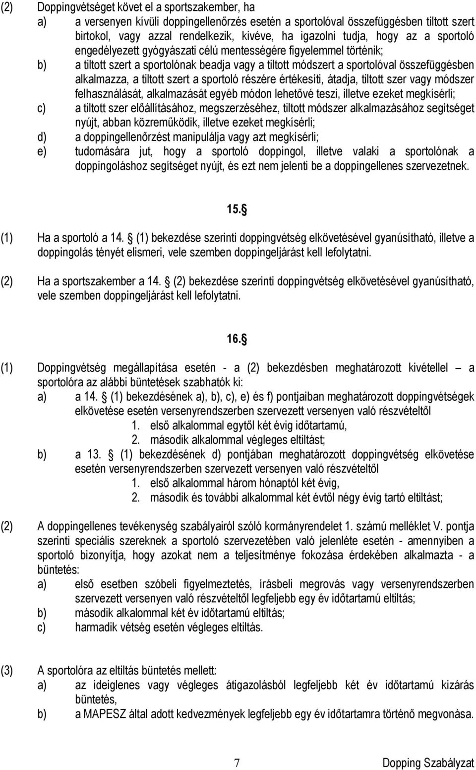 tiltott szert a sportoló részére értékesíti, átadja, tiltott szer vagy módszer felhasználását, alkalmazását egyéb módon lehetővé teszi, illetve ezeket megkísérli; c) a tiltott szer előállításához,