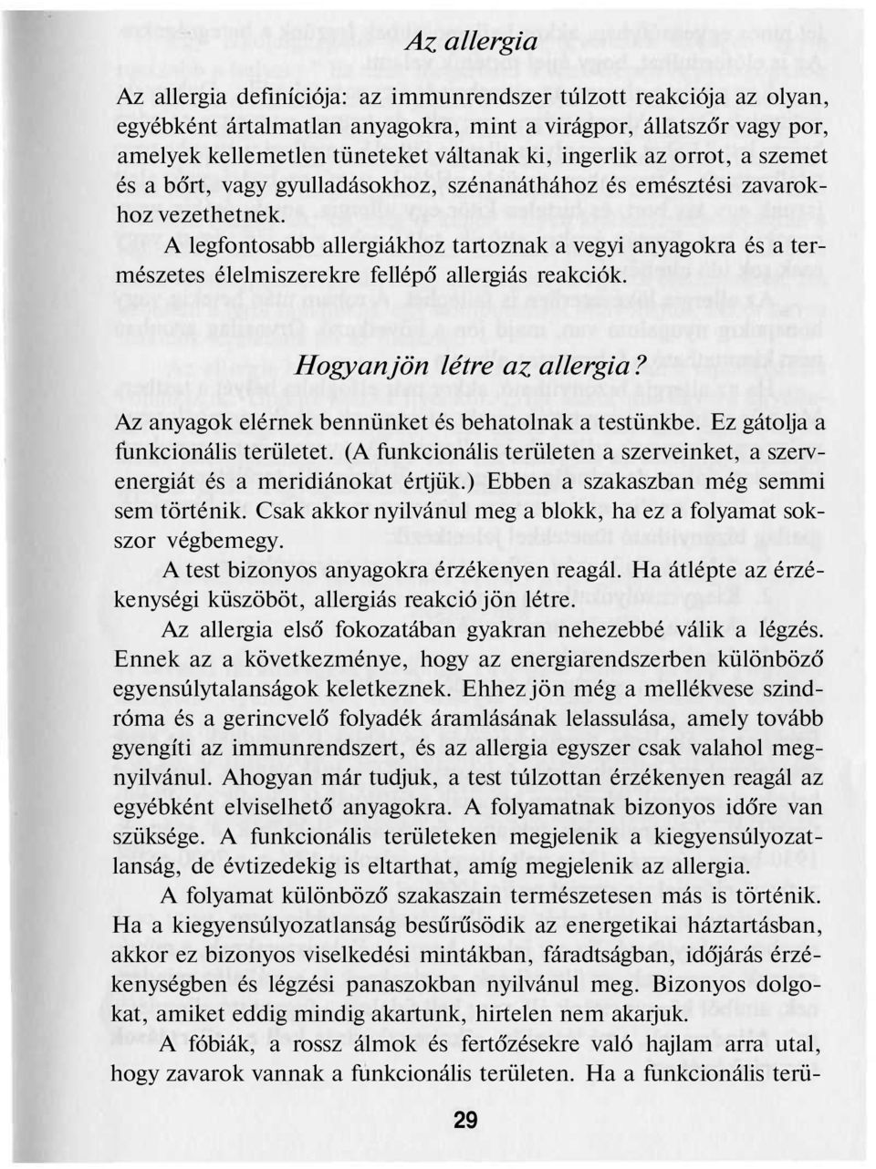 A legfontosabb allergiákhoz tartoznak a vegyi anyagokra és a természetes élelmiszerekre fellépő allergiás reakciók. Hogyan jön létre az allergia?