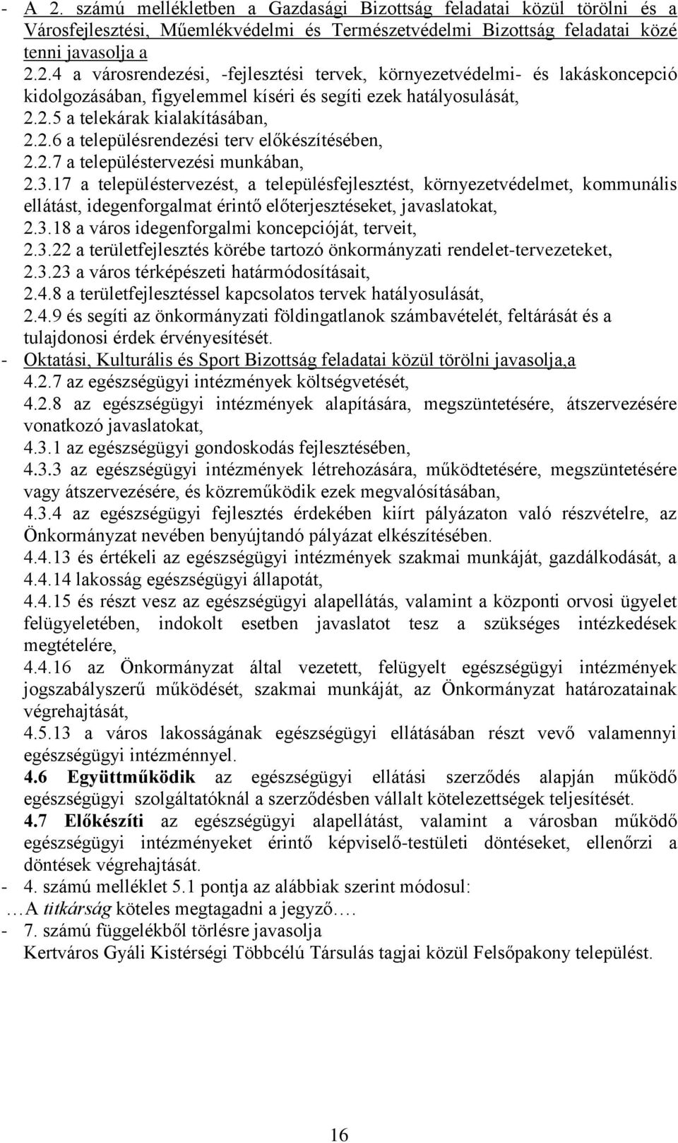 17 a településtervezést, a településfejlesztést, környezetvédelmet, kommunális ellátást, idegenforgalmat érintő előterjesztéseket, javaslatokat, 2.3.18 a város idegenforgalmi koncepcióját, terveit, 2.