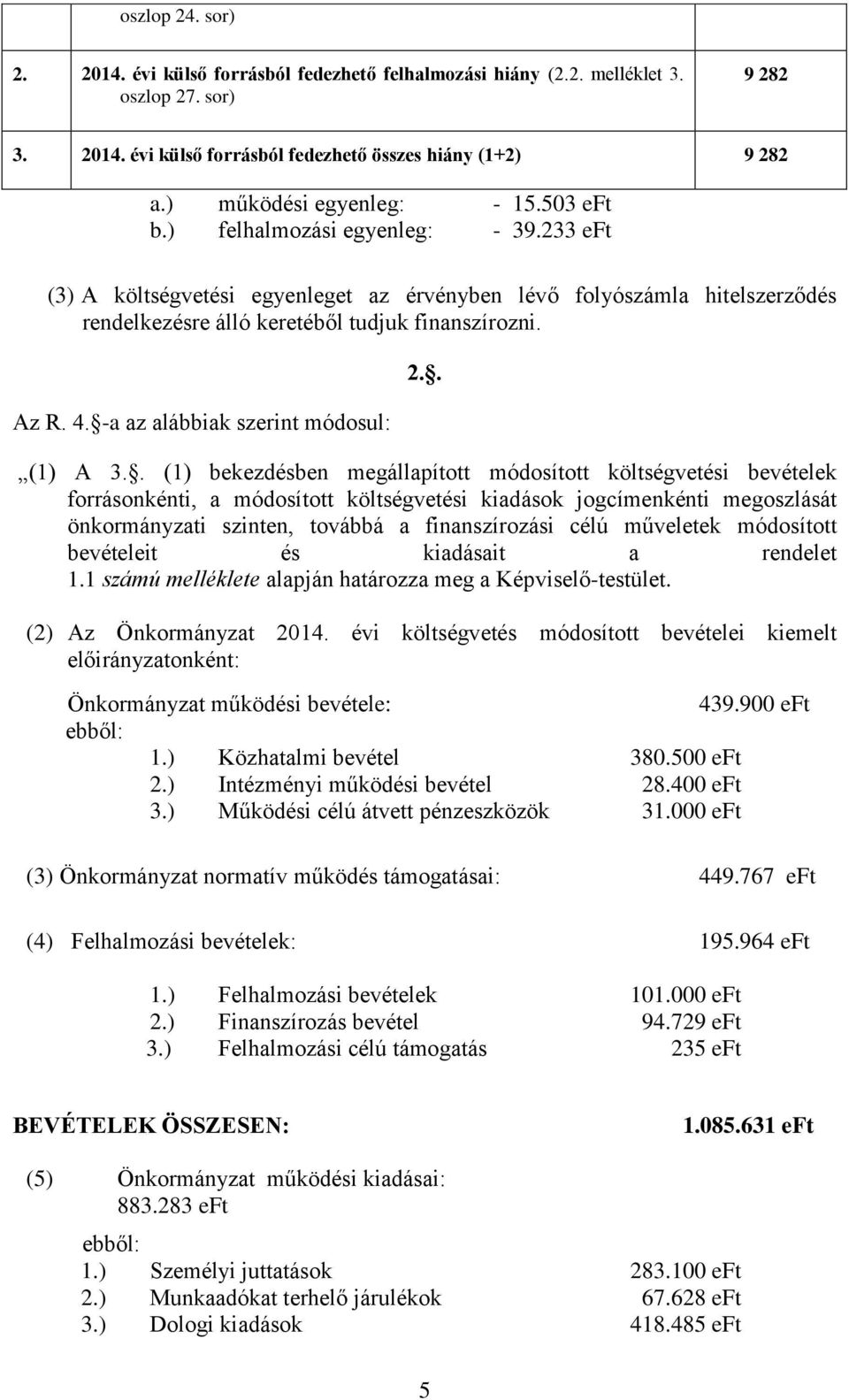 Az R. 4. -a az alábbiak szerint módosul: 2.. (1) A 3.