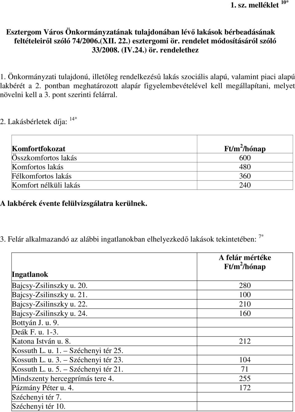 pontban meghatározott alapár figyelembevételével kell megállapítani, melyet növelni kell a 3. pont szerinti felárral. 2.