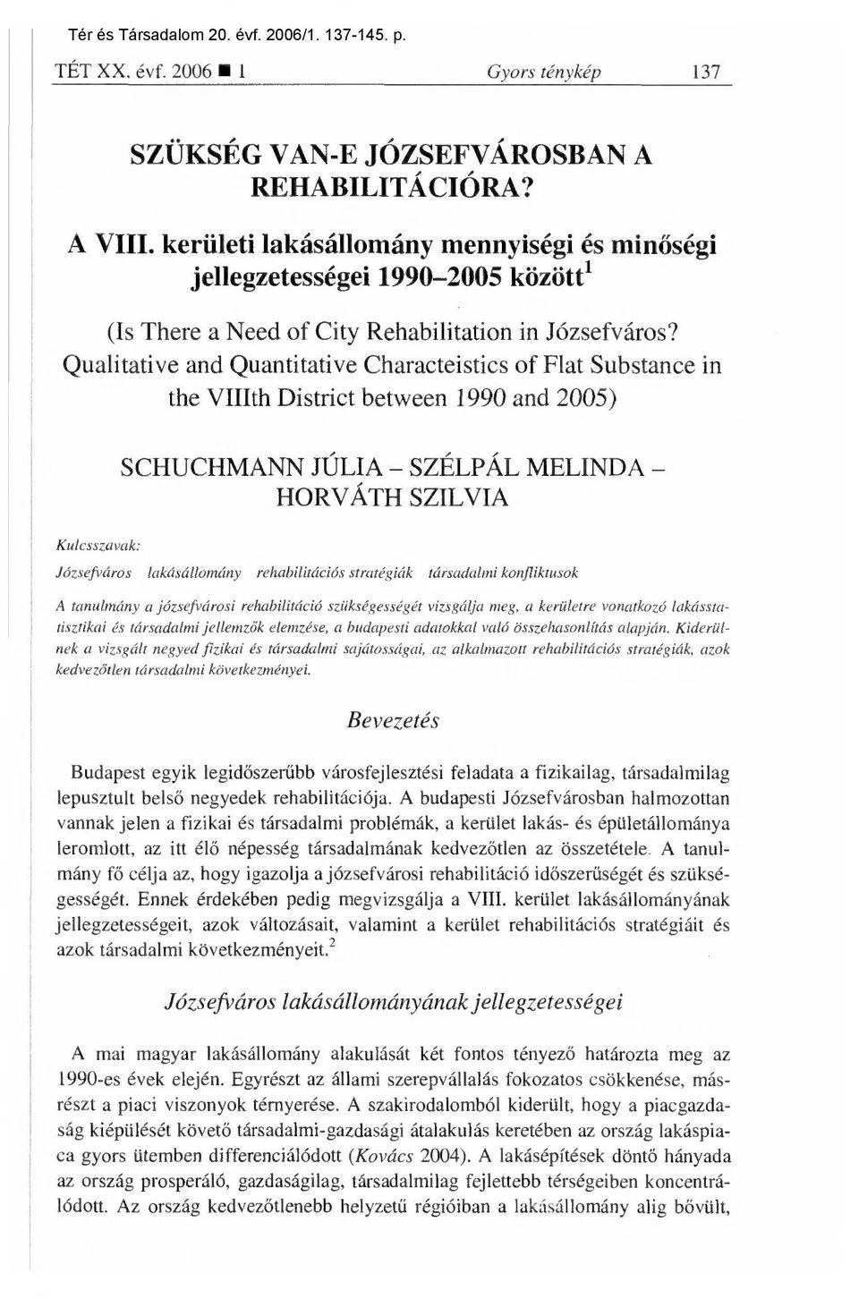 Qualitative and Quantitative Characteistics of Flat Substance in the VIIIth District between 1990 and 2005) Kulcsszavak: SCHUCHMANN JÚLIA SZÉLPÁL MELINDA HORVÁTH SZILVIA Józsefváros lakásállomány