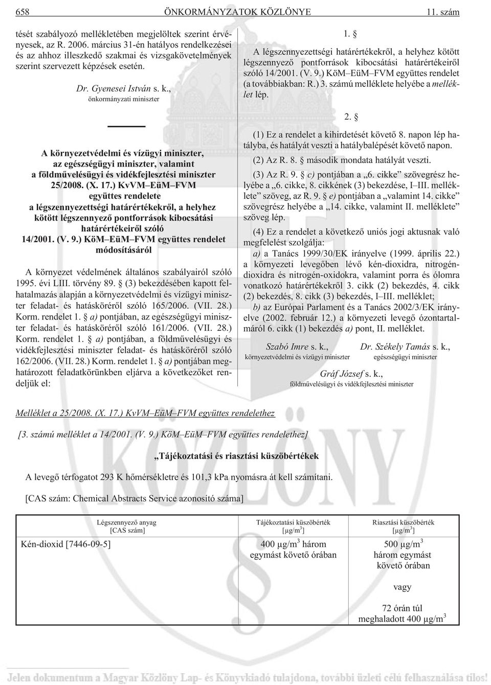 A légszennyezettségi határértékekrõl, a helyhez kötött légszennyezõ pontforrások kibocsátási határértékeirõl szóló 14/2001. (V. 9.) KöM EüM FVM együttes rendelet (a továbbiakban: R.) 3.