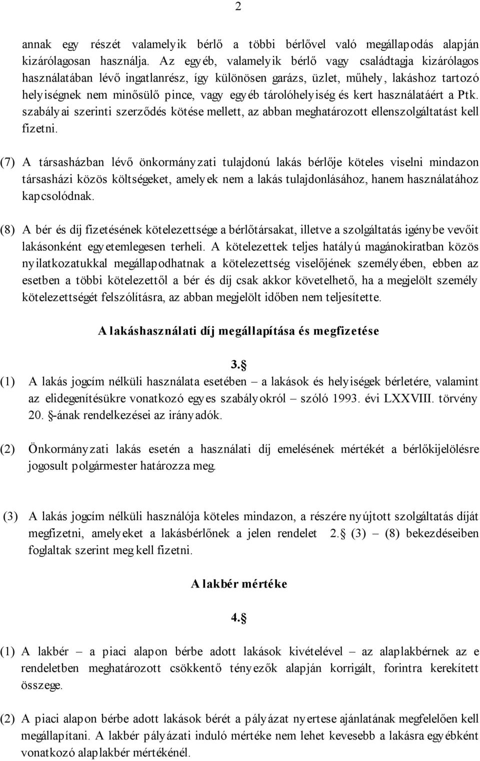 tárolóhelyiség és kert használatáért a Ptk. szabályai szerinti szerzıdés kötése mellett, az abban meghatározott ellenszolgáltatást kell fizetni.