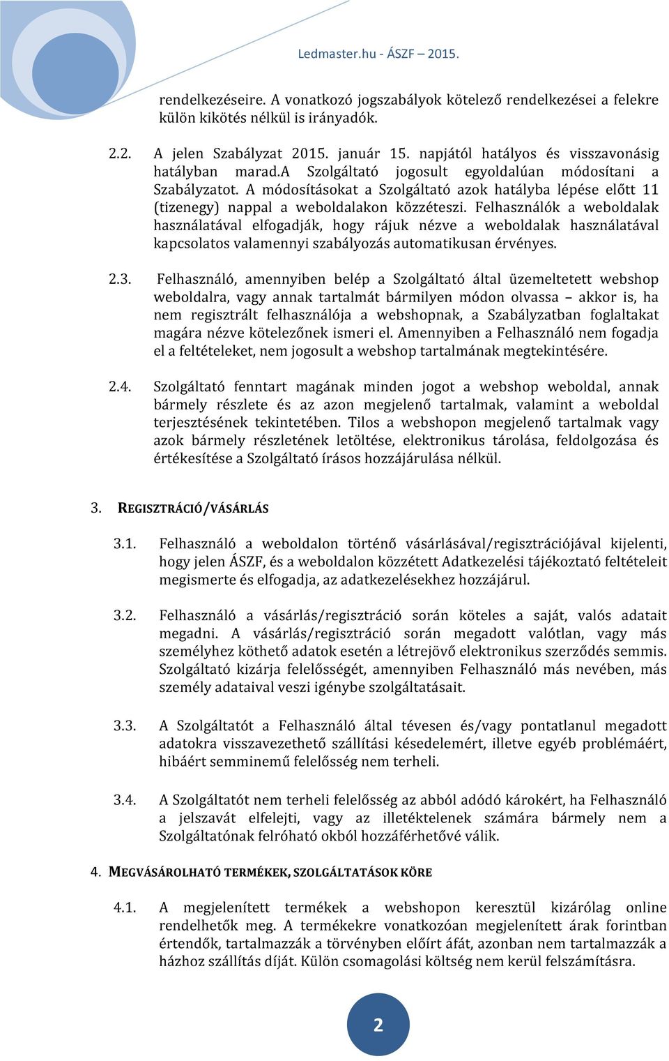 A módosításokat a Szolgáltató azok hatályba lépése előtt 11 (tizenegy) nappal a weboldalakon közzéteszi.