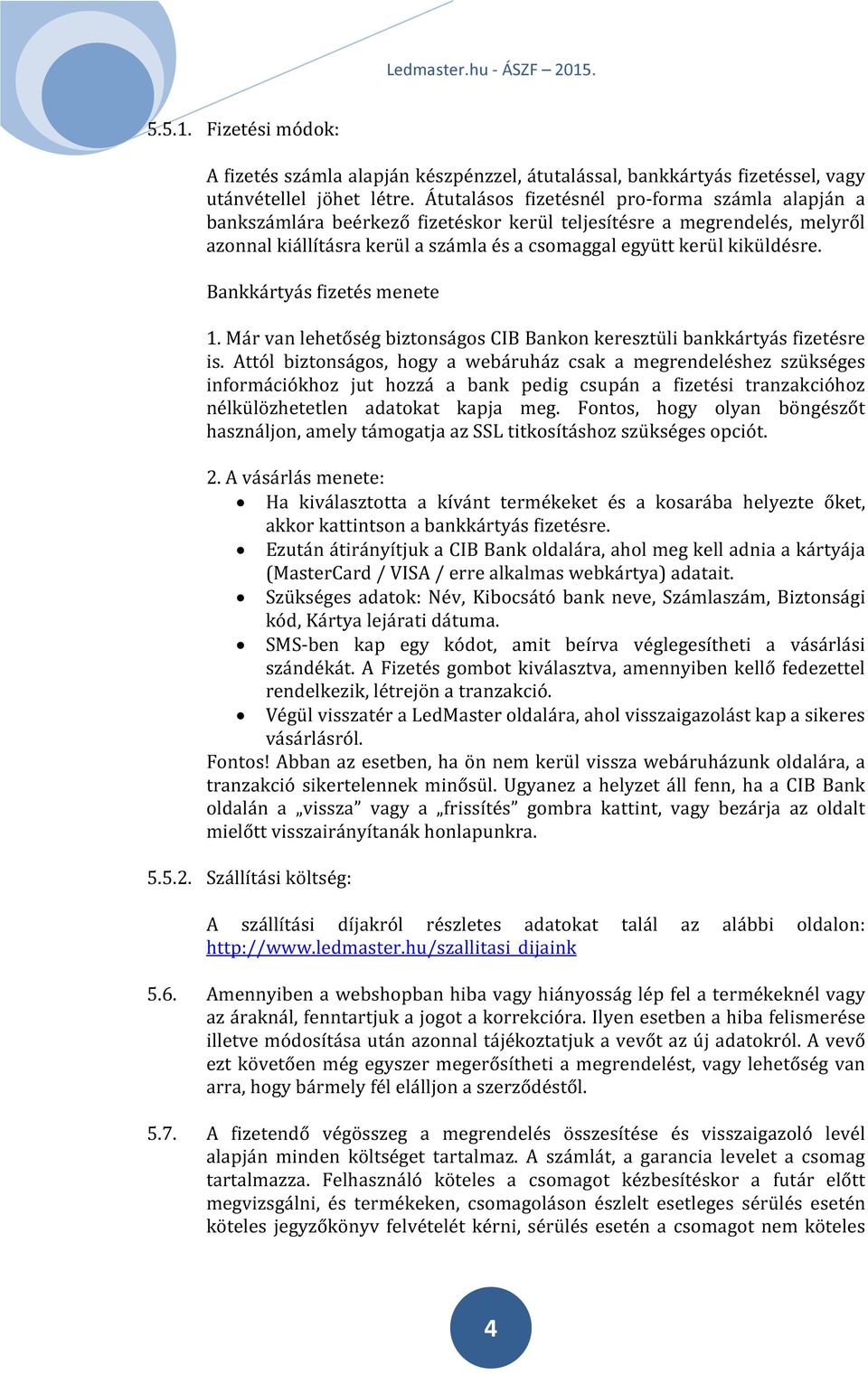 Bankkártyás fizetés menete 1. Már van lehetőség biztonságos CIB Bankon keresztüli bankkártyás fizetésre is.