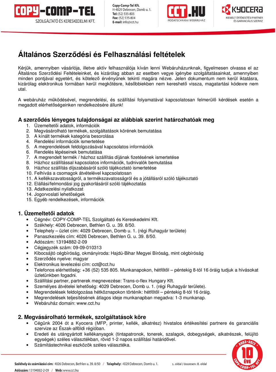 Jelen dokumentum nem kerül iktatásra, kizárólag elektronikus formában kerül megkötésre, későbbiekben nem kereshető vissza, magatartási kódexre nem utal.