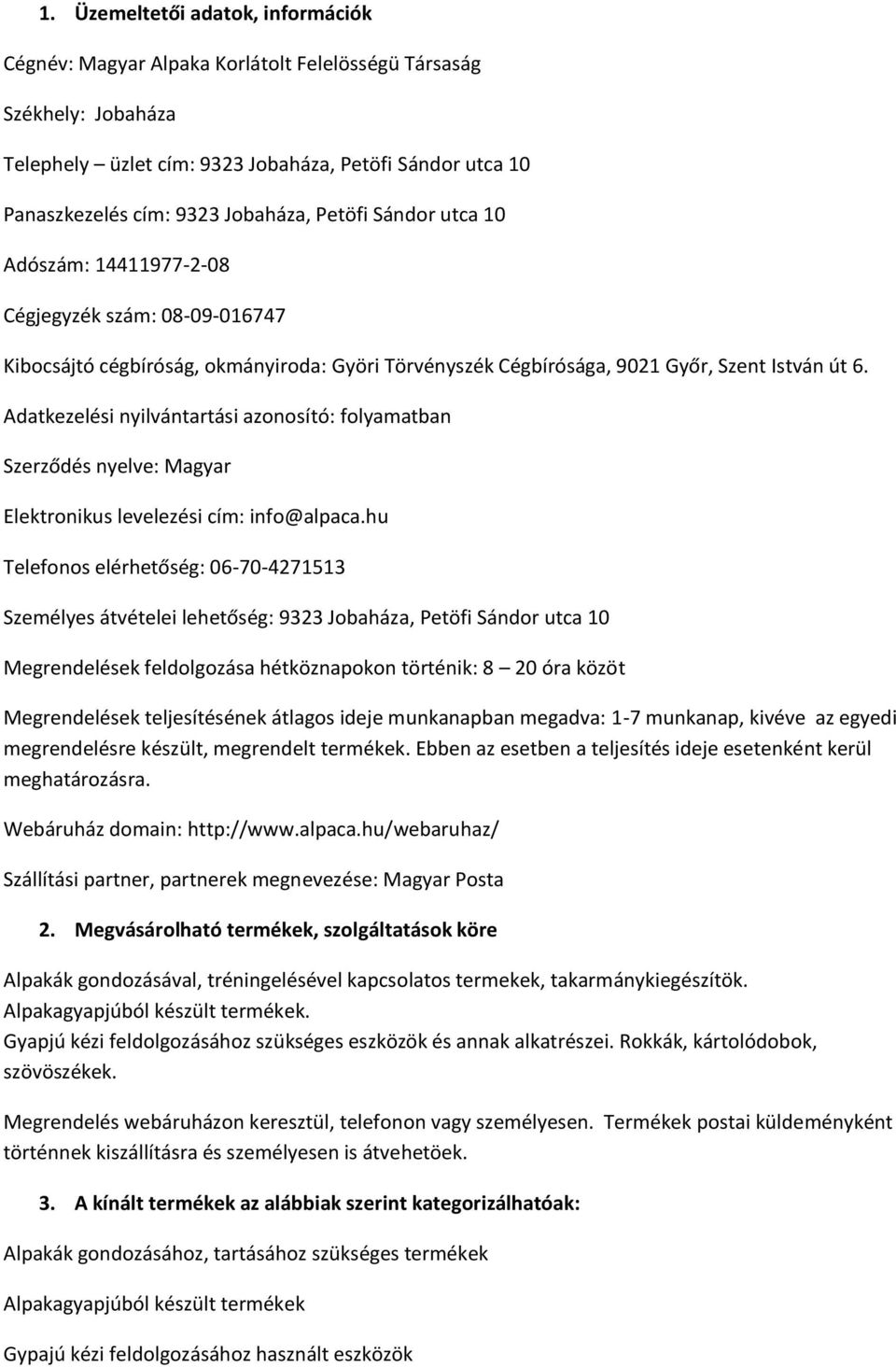 Adatkezelési nyilvántartási azonosító: folyamatban Szerződés nyelve: Magyar Elektronikus levelezési cím: info@alpaca.