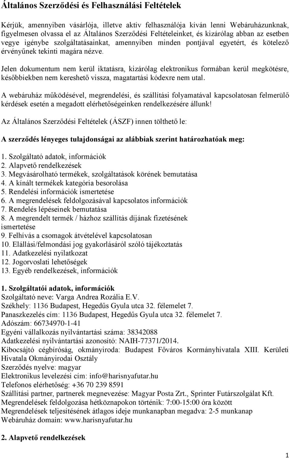 Jelen dokumentum nem kerül iktatásra, kizárólag elektronikus formában kerül megkötésre, későbbiekben nem kereshető vissza, magatartási kódexre nem utal.