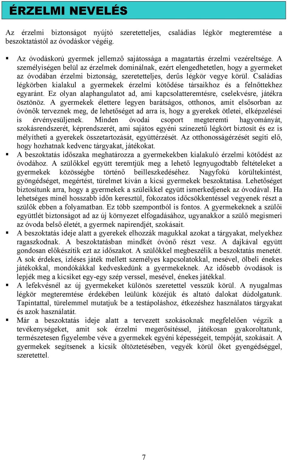 A személyiségen belül az érzelmek dominálnak, ezért elengedhetetlen, hogy a gyermeket az óvodában érzelmi biztonság, szeretetteljes, derűs légkör vegye körül.