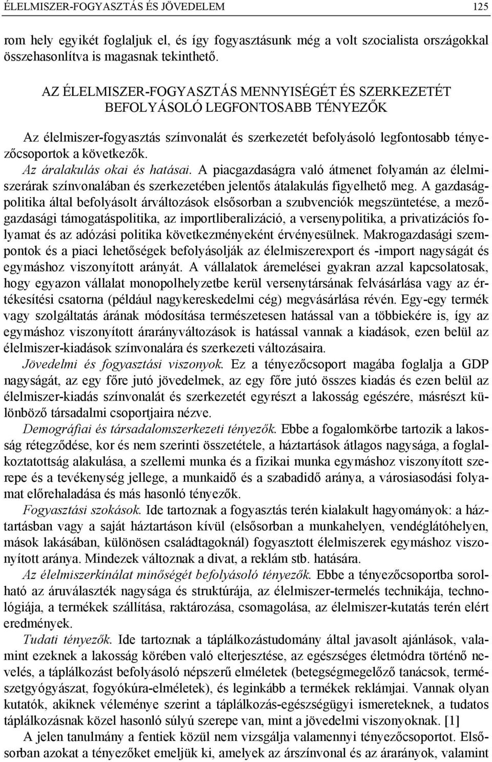 Az áralakulás okai és hatásai. A piacgazdaságra való átmenet folyamán az élelmiszerárak színvonalában és szerkezetében jelentős átalakulás figyelhető meg.