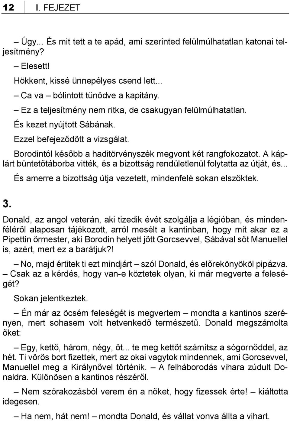 A káplárt büntetőtáborba vitték, és a bizottság rendületlenül folytatta az útját, és... 3. És amerre a bizottság útja vezetett, mindenfelé sokan elszöktek.