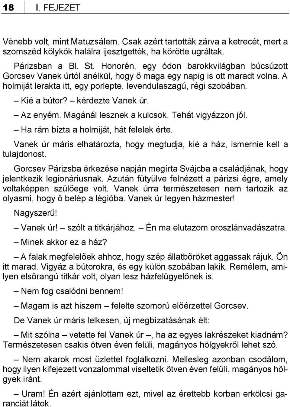 kérdezte Vanek úr. Az enyém. Magánál lesznek a kulcsok. Tehát vigyázzon jól. Ha rám bízta a holmiját, hát felelek érte.