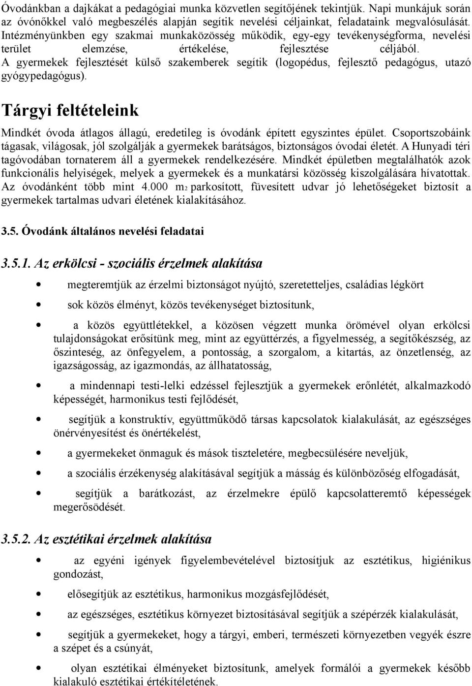 A gyermekek fejlesztését külső szakemberek segítik (logopédus, fejlesztő pedagógus, utazó gyógypedagógus).