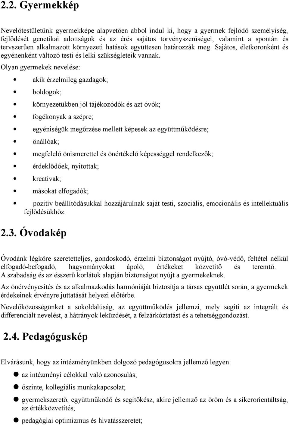 Olyan gyermekek nevelése: akik érzelmileg gazdagok; boldogok; környezetükben jól tájékozódók és azt óvók; fogékonyak a szépre; egyéniségük megőrzése mellett képesek az együttműködésre; önállóak;