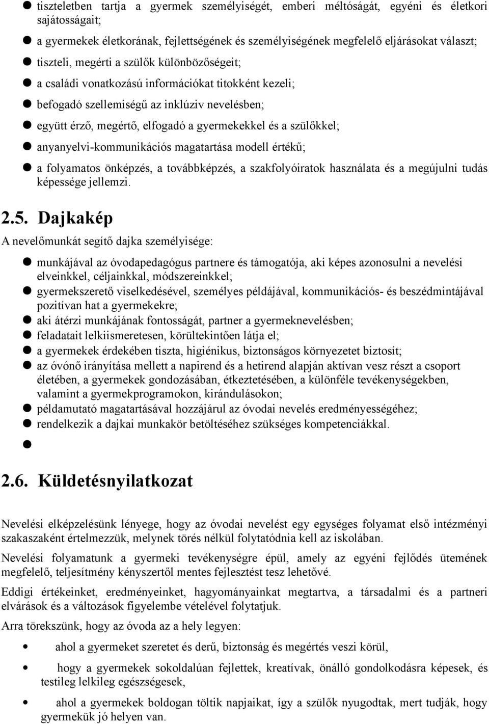 anyanyelvi-kommunikációs magatartása modell értékű; a folyamatos önképzés, a továbbképzés, a szakfolyóiratok használata és a megújulni tudás képessége jellemzi. 2.5.