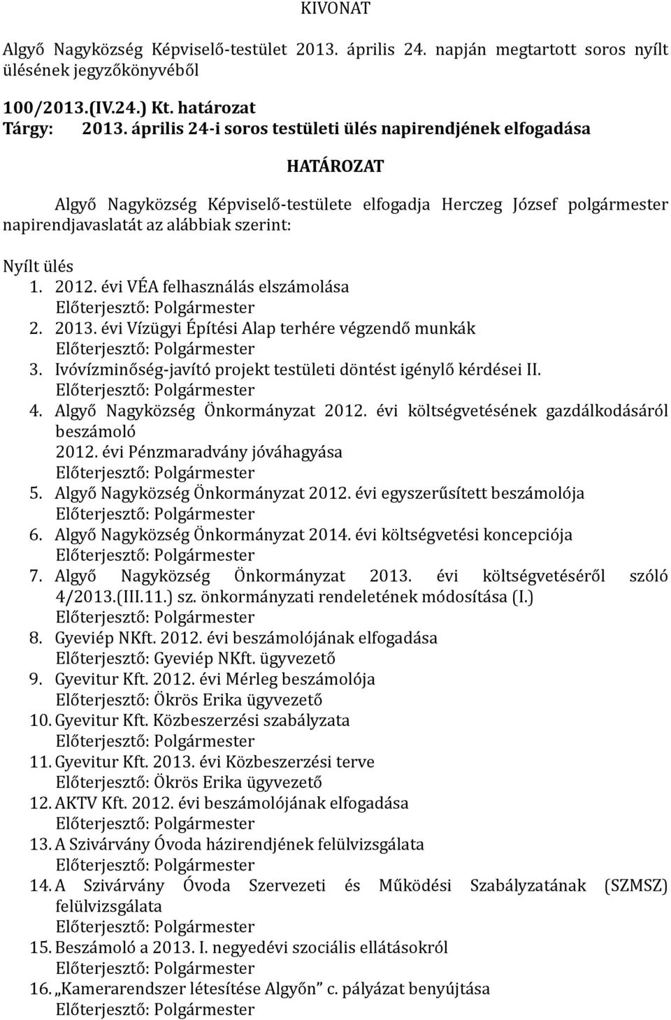 u le s 1. 2012. e vi VEÉ A felhaszna la s elsza mola sa Elo terjeszto : Polga rmester 2. 2013. e vi Vıźu gyi EÉ pı te si Alap terhe re ve gzendo munka k Elo terjeszto : Polga rmester 3.