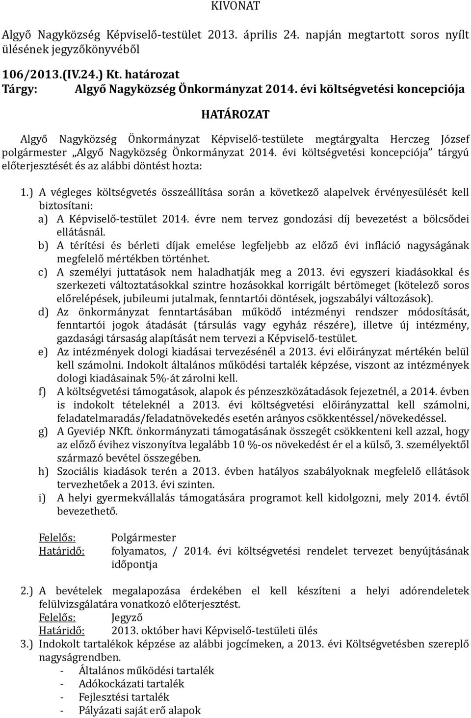 évi költségvetési koncepciója HATÁROZAT Algyo Nagyko zse g OÖ nkorma nyzat Ke pviselo -testu lete megta rgyalta Herczeg Jo zsef polga rmester Algyo Nagyko zse g OÖ nkorma nyzat 2014.