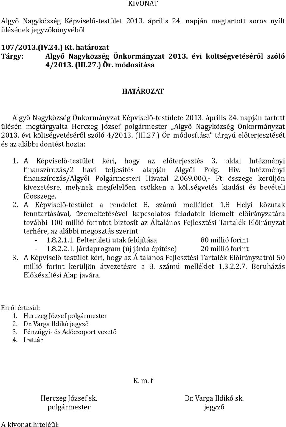 napja n tartott u le se n megta rgyalta Herczeg Jo zsef polga rmester Algyo Nagyko zse g OÖ nkorma nyzat 2013. e vi ko ltse gvete se ro l szo lo 4/2013. (III.27.) OÖ r.